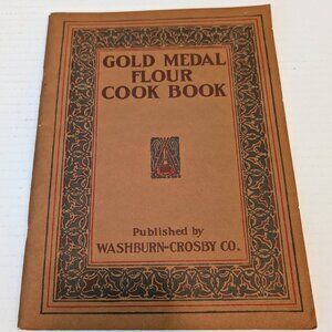 Washburn-Crosby's Gold Medal Flour Cook Book 1910 Version (Reprinted in 1983)
